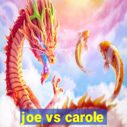 joe vs carole