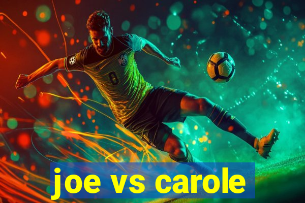 joe vs carole