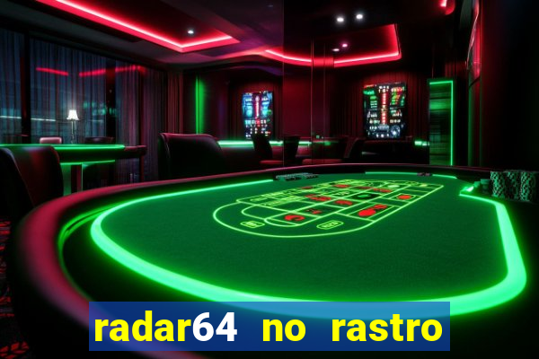 radar64 no rastro da notícia