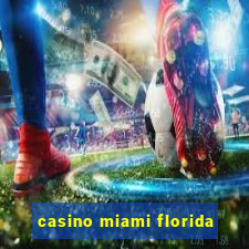 casino miami florida