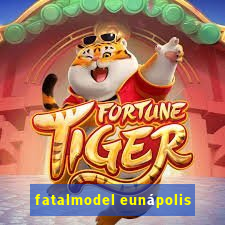 fatalmodel eunápolis