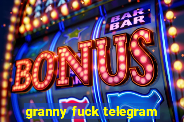 granny fuck telegram