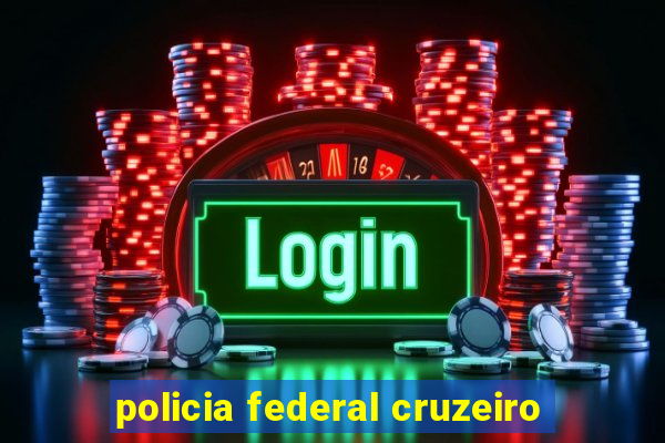 policia federal cruzeiro