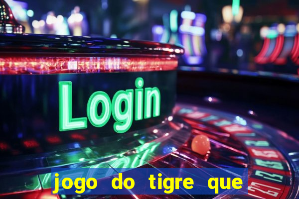 jogo do tigre que ganha dinheiro baixar