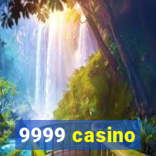 9999 casino