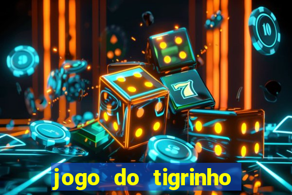 jogo do tigrinho que nao precisa depositar