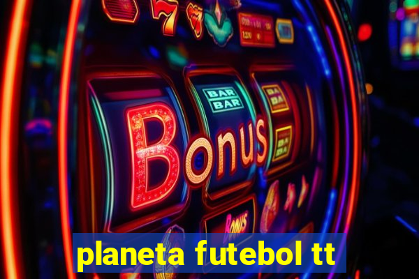 planeta futebol tt