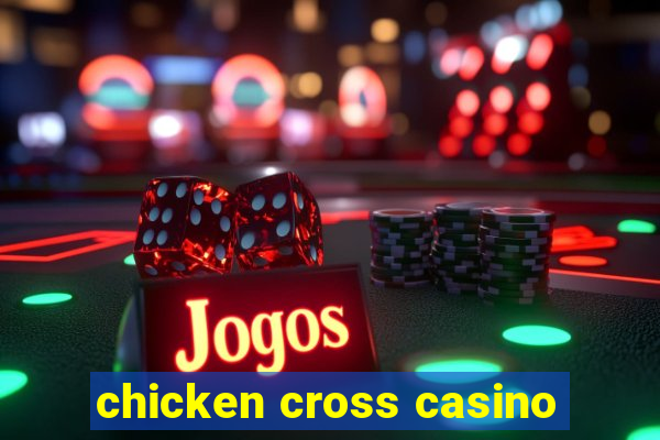 chicken cross casino