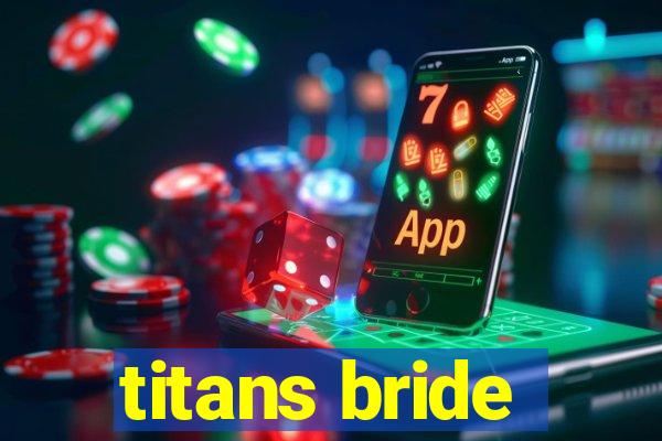 titans bride