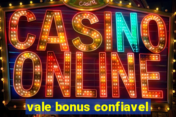 vale bonus confiavel