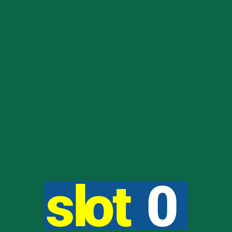 slot 0