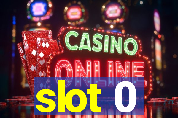 slot 0