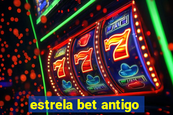 estrela bet antigo