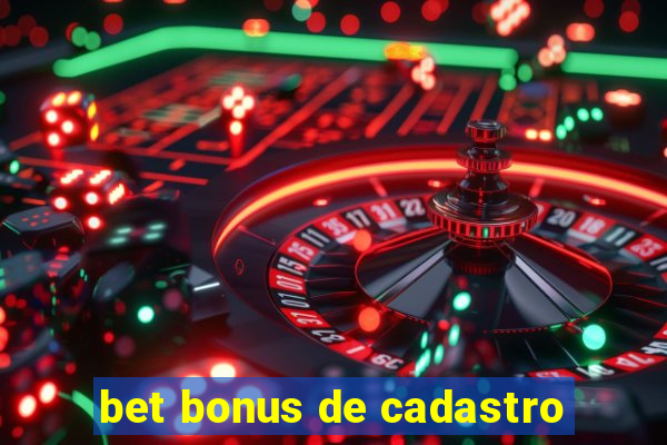 bet bonus de cadastro