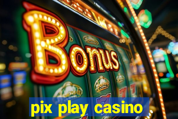 pix play casino