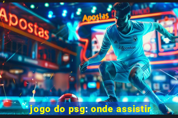 jogo do psg: onde assistir