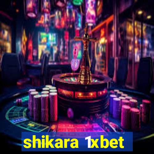 shikara 1xbet