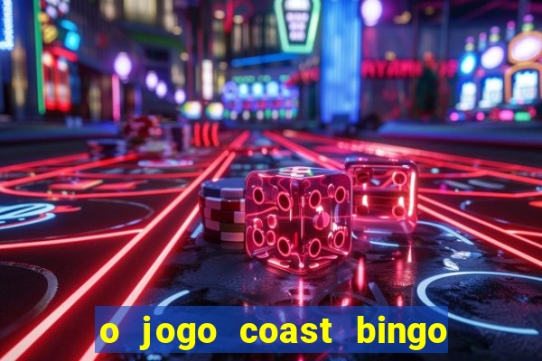 o jogo coast bingo paga mesmo