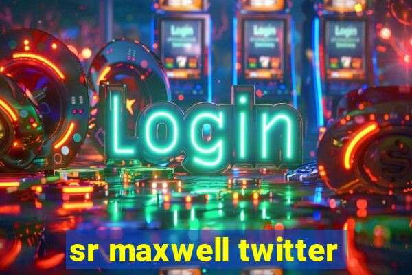 sr maxwell twitter