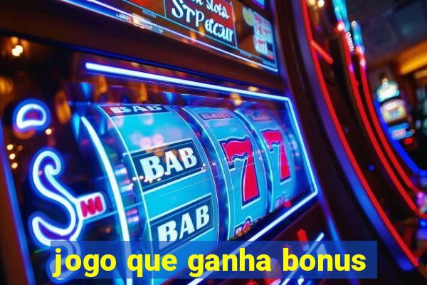 jogo que ganha bonus