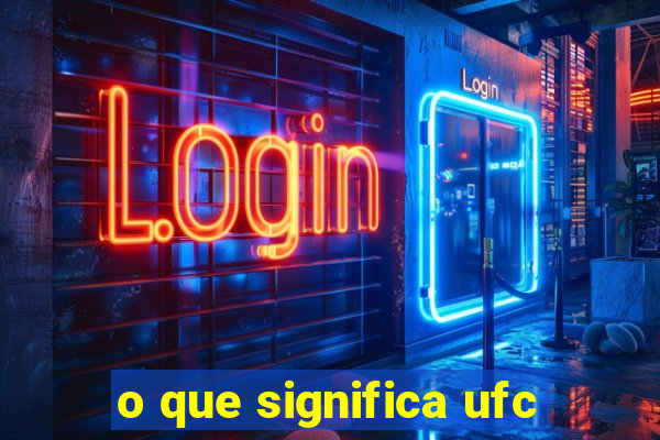 o que significa ufc