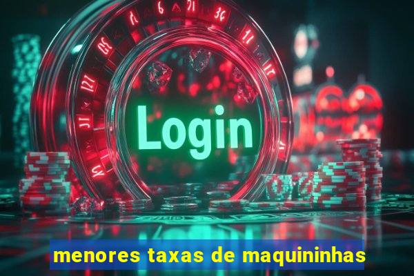 menores taxas de maquininhas