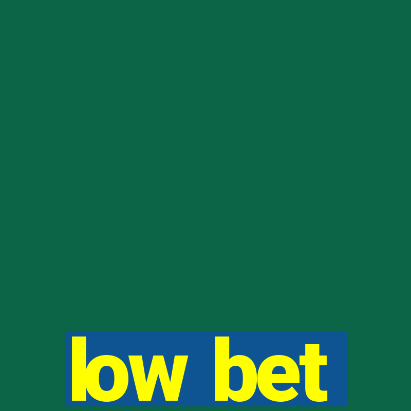 low bet