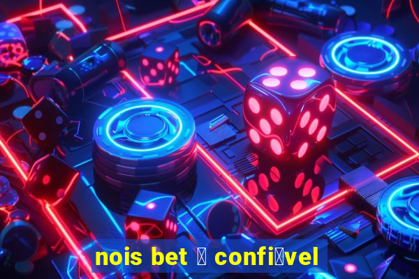 nois bet 茅 confi谩vel