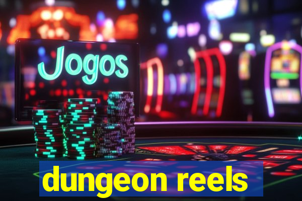 dungeon reels