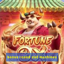 bonus round slot machines