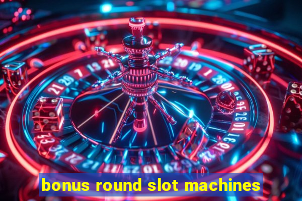 bonus round slot machines