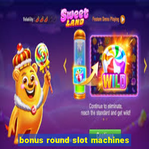 bonus round slot machines