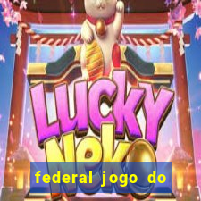 federal jogo do bicho hoje