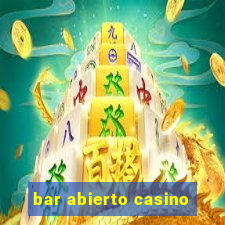 bar abierto casino