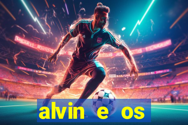 alvin e os esquilos 3 filme completo dublado