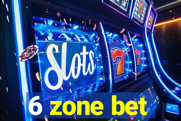 6 zone bet