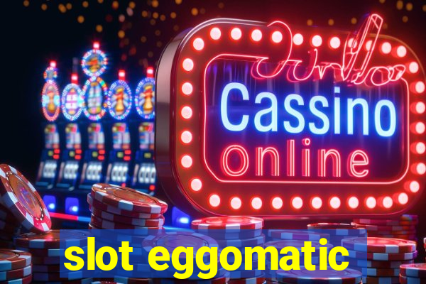 slot eggomatic