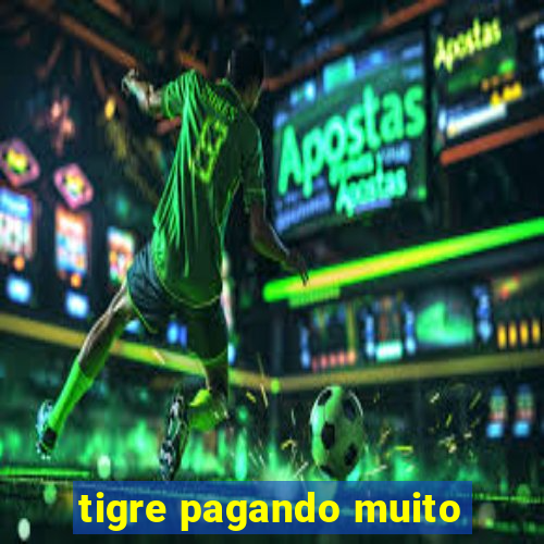 tigre pagando muito