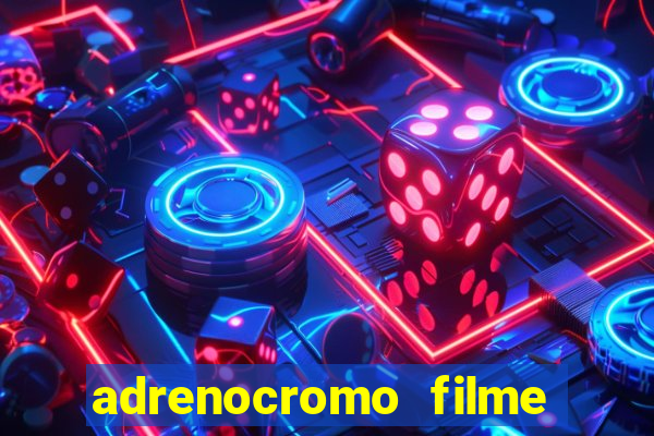 adrenocromo filme onde assistir