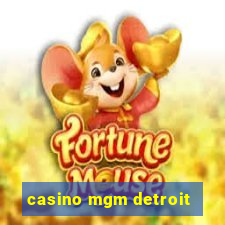 casino mgm detroit