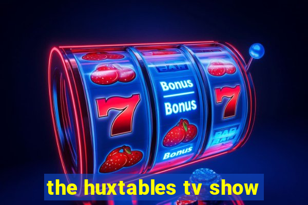 the huxtables tv show