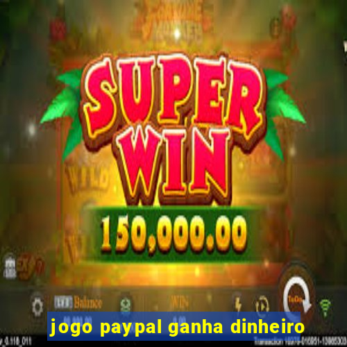 jogo paypal ganha dinheiro