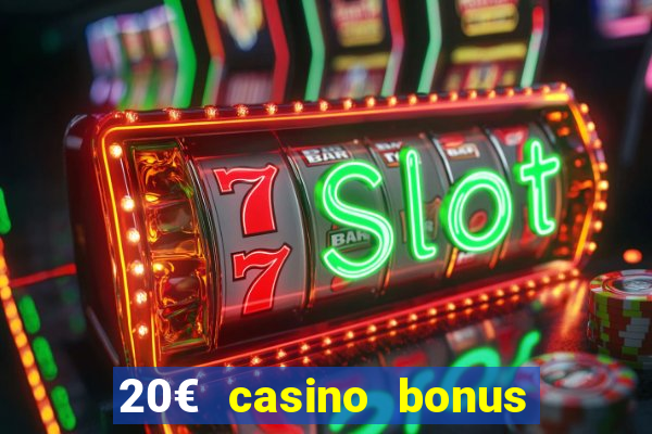 20€ casino bonus ohne einzahlung