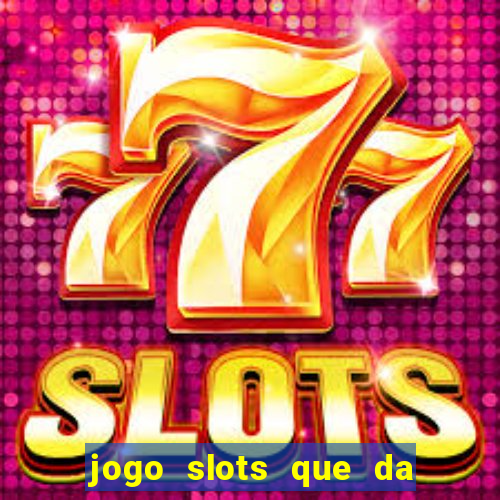 jogo slots que da bonus no cadastro