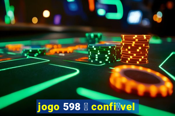 jogo 598 茅 confi谩vel