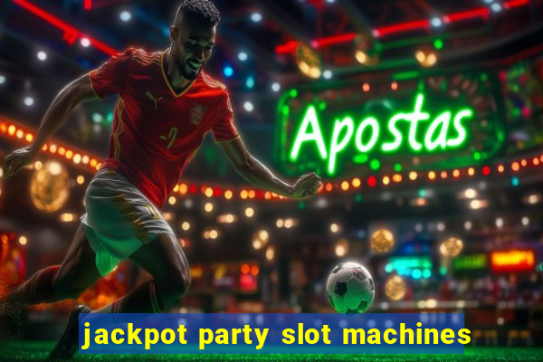 jackpot party slot machines