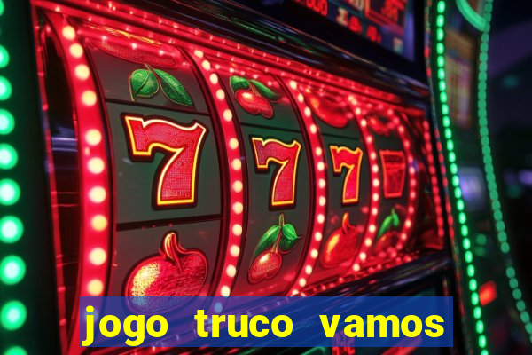 jogo truco vamos paga mesmo