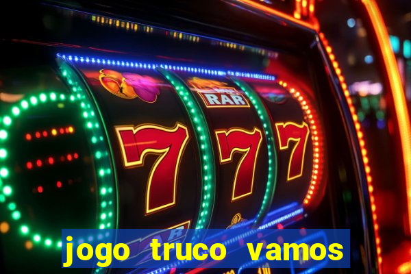 jogo truco vamos paga mesmo