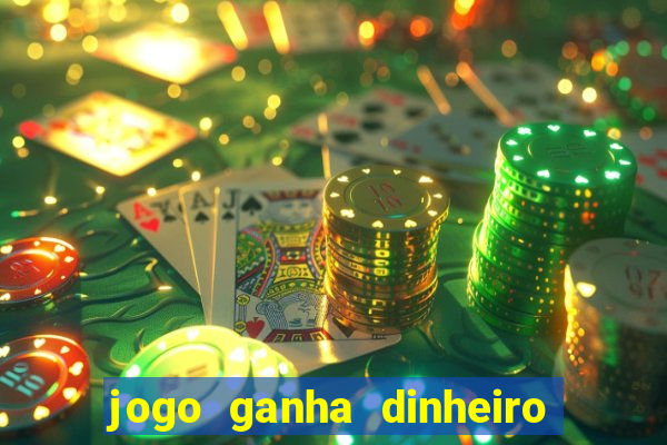 jogo ganha dinheiro de verdade