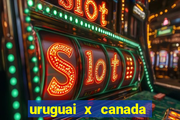 uruguai x canada onde assistir